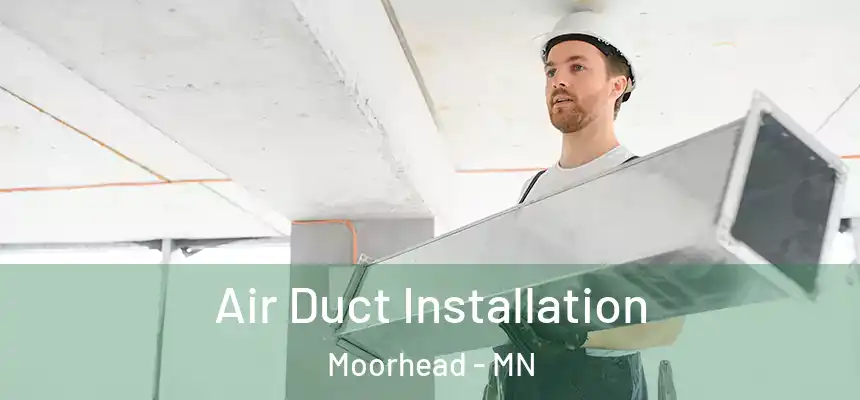  Air Duct Installation Moorhead - MN