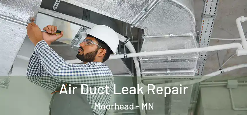  Air Duct Leak Repair Moorhead - MN