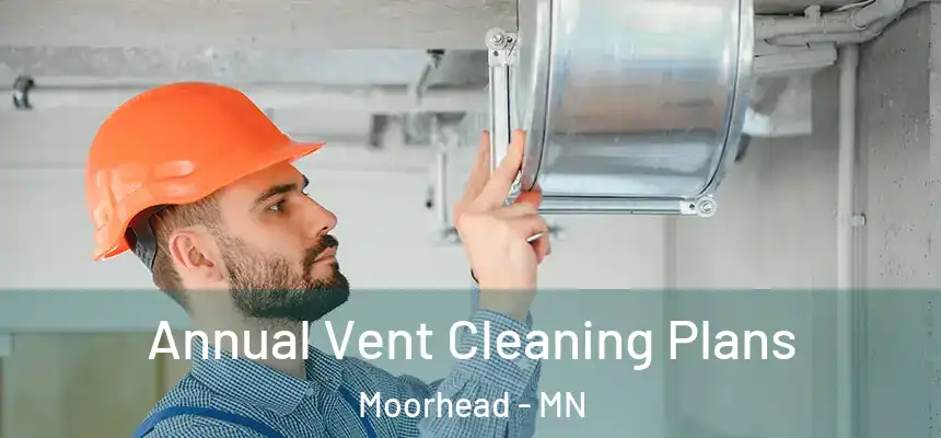 Annual Vent Cleaning Plans Moorhead - MN