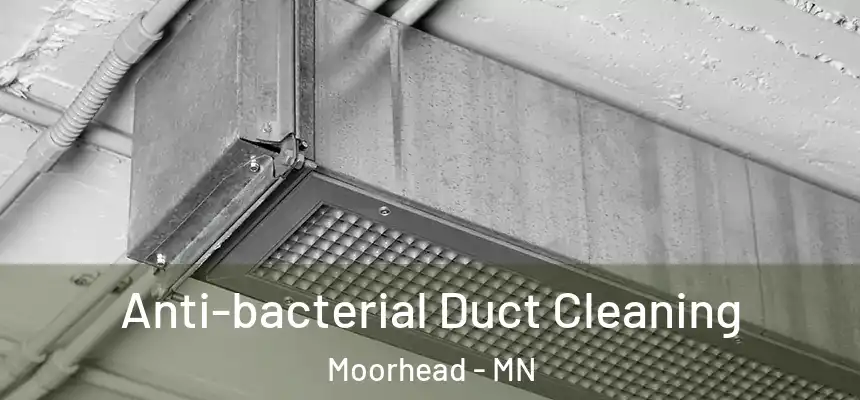  Anti-bacterial Duct Cleaning Moorhead - MN