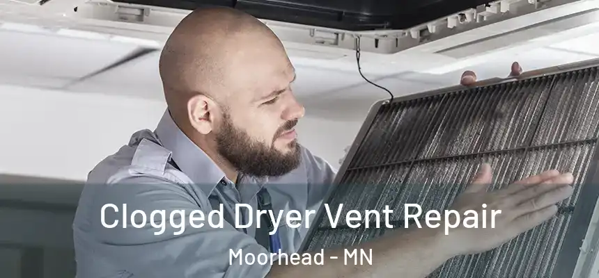 Clogged Dryer Vent Repair Moorhead - MN