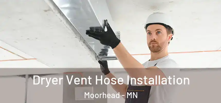 Dryer Vent Hose Installation Moorhead - MN