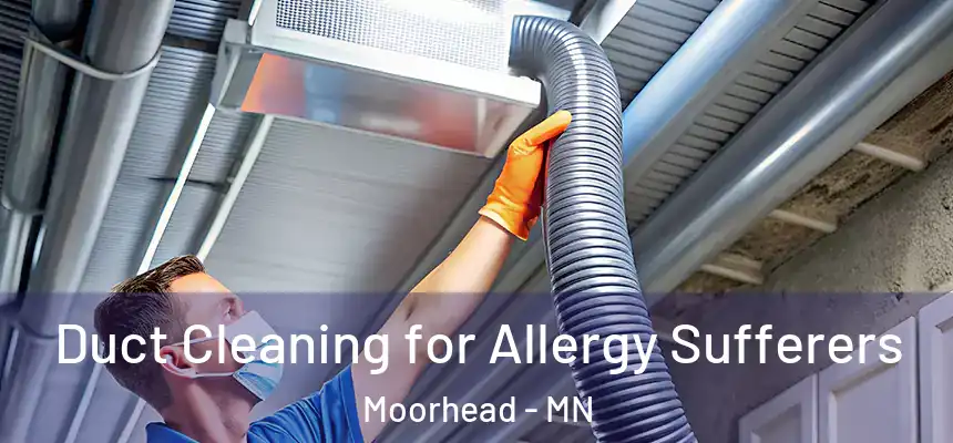 Duct Cleaning for Allergy Sufferers Moorhead - MN