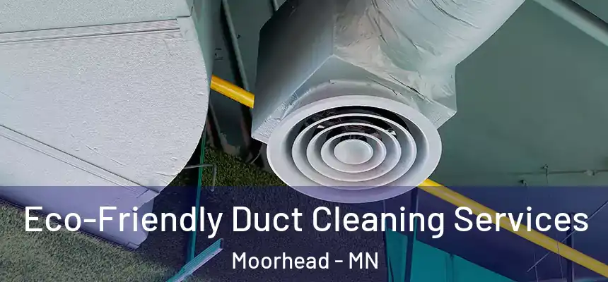  Eco-Friendly Duct Cleaning Services Moorhead - MN