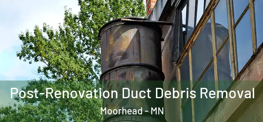  Post-Renovation Duct Debris Removal Moorhead - MN