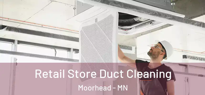  Retail Store Duct Cleaning Moorhead - MN