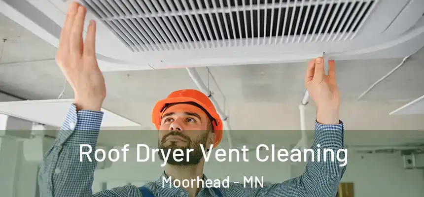  Roof Dryer Vent Cleaning Moorhead - MN