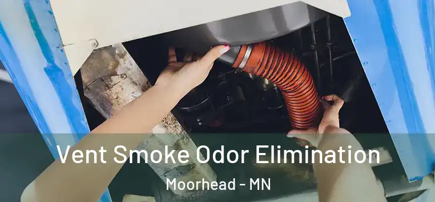 Vent Smoke Odor Elimination Moorhead - MN