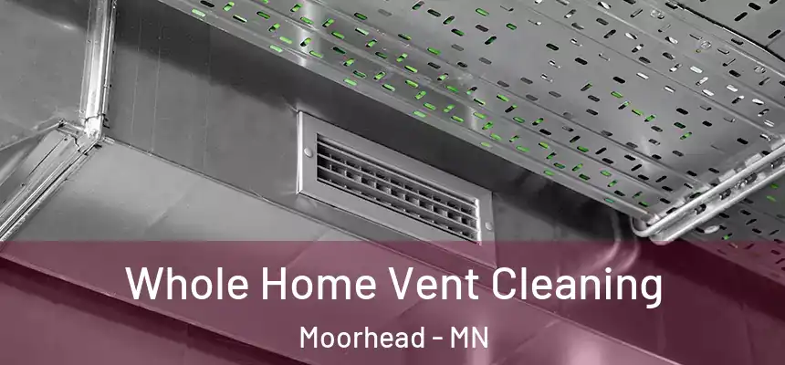 Whole Home Vent Cleaning Moorhead - MN